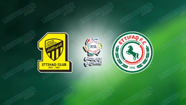 Nhận định Al Ittihad vs Al Ettifaq, 00h30 ngày 17/1: Saudi Pro League