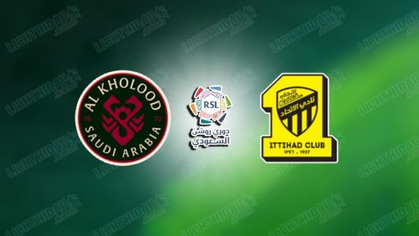 Nhận định Al Kholood vs Al Ittihad, 00h30 ngày 10/1: Saudi Pro League
