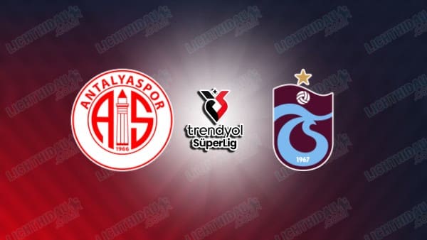 Nhận định Antalyaspor vs Trabzonspor, 00h00 ngày 31/1 hôm nay