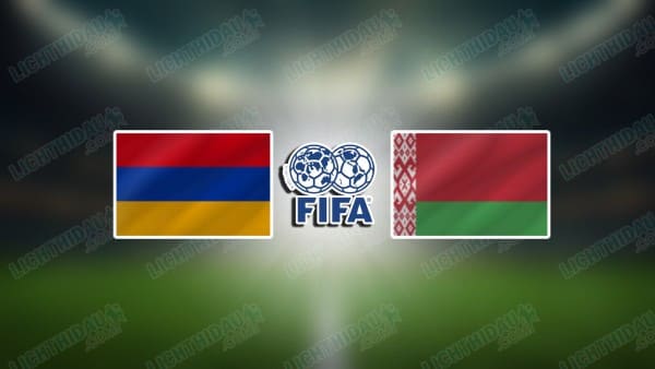 Nhận định Armenia vs Belarus, 21h00 ngày 29/3: Giao hữu ĐTQG