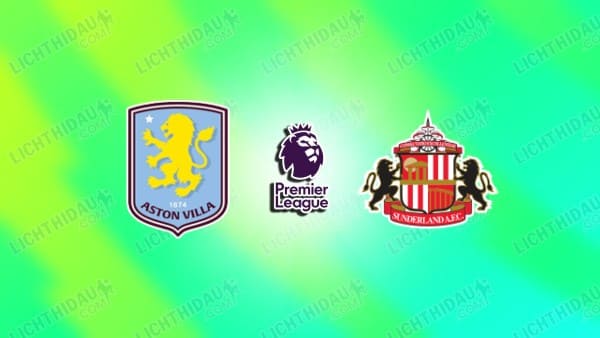 Nhận định Aston Villa vs Sunderland, 20h00 ngày 19/4: Vòng 33 EPL