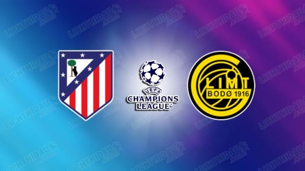 Nhận định Atletico Madrid vs Bodo Glimt, 03h00 ngày 29/1 hôm nay
