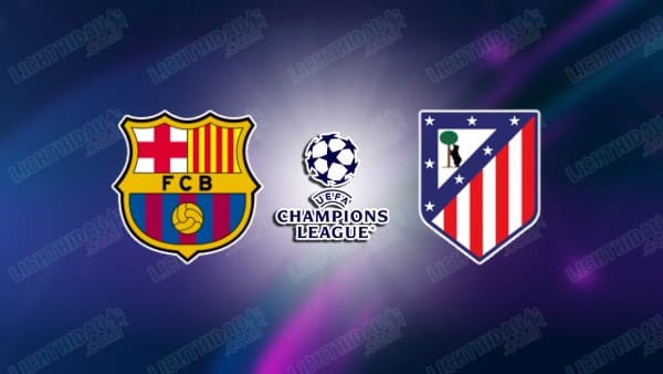 Nhận định Barcelona vs Atletico Madrid, 02h00 ngày 9/4 hôm nay