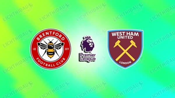 Nhận định Brentford vs West Ham, 21h00 ngày 2/5: Ngoại hạng Anh