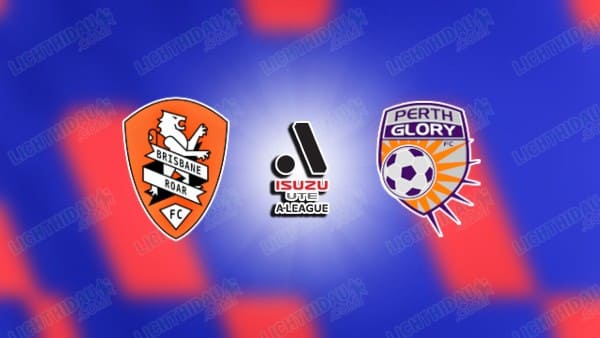 Nhận định Brisbane Roar vs Perth Glory, 14h00 ngày 28/2: Chủ thắng