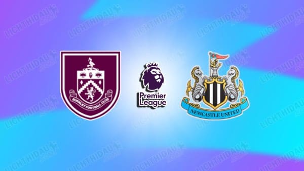 Nhận định Burnley vs Newcastle, 02h30 ngày 31/12: Mệnh lệnh phải thắng