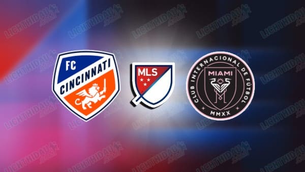 Nhận định Cincinnati vs Inter Miami, 05h00 ngày 24/11: MLS 2025