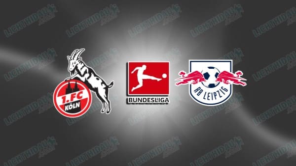 Nhận định Cologne vs Leipzig, 21h30 ngày 8/2: Tự tin làm khách