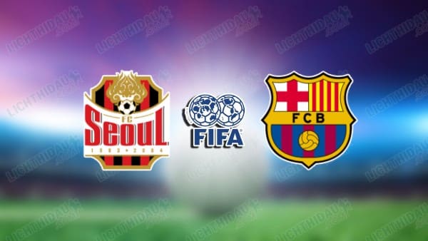 Nhận định FC Seoul vs Barcelona, 18h00 ngày 31/07