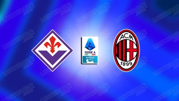 Nhận định Fiorentina vs Milan, 21h00 ngày 11/1: Không có hy vọng