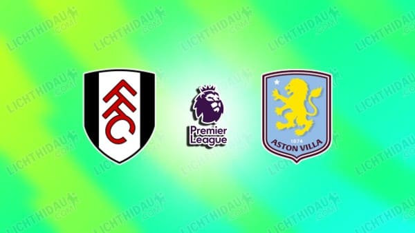Nhận định Fulham vs Aston Villa, 18h30 ngày 25/4: Tin vào vị khách