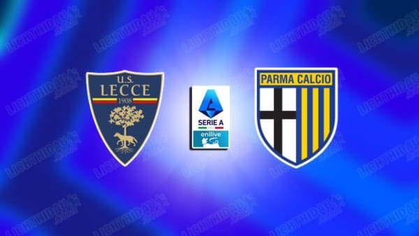 Nhận định Lecce vs Parma, 18h30 ngày 11/1: Vòng 20 VĐQG Italia