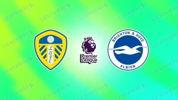 Nhận định Leeds vs Brighton, 21h00 ngày 17/5: Khác biệt động lực