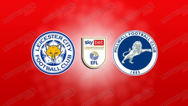 Nhận định Leicester City vs Millwall, 02h00 ngày 25/4: Thắng trở về
