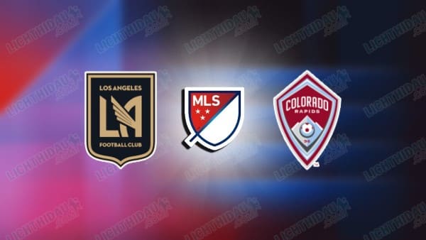 Nhận định Los Angeles FC vs Colorado, 09h30 ngày 23/4: Thắng trở lại