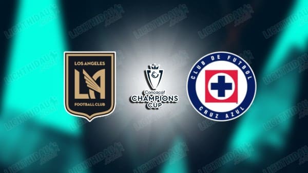 Nhận định Los Angeles FC vs Cruz Azul, 09h00 ngày 8/4 hôm nay