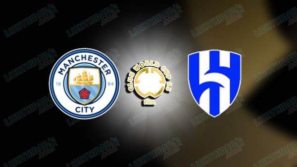 Nhận định Man City vs Al Hilal, 08h00 ngày 1/7: vòng 1/8 FIFA Club WC