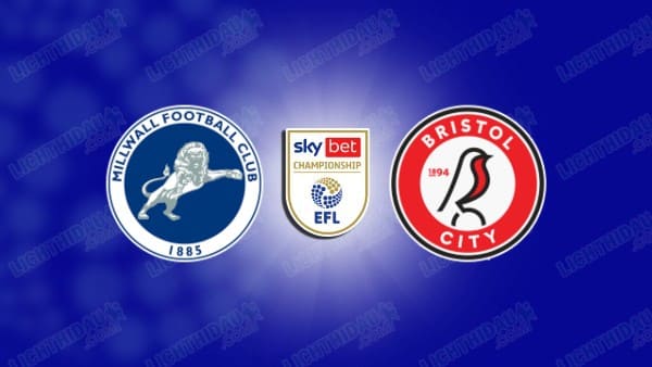 Nhận định Millwall vs Bristol City, 02h45 ngày 30/12 hôm nay