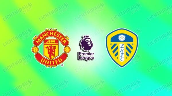 Nhận định MU vs Leeds, 02h00 ngày 14/4: Ngoại hạng Anh