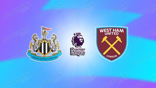 Nhận định Newcastle vs West Ham, 23h30 ngày 17/5 hôm nay