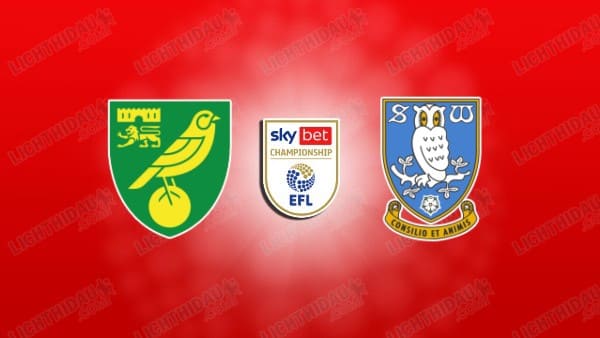 Nhận định Norwich vs Sheffield Wed, 02h45 ngày 26/2 hôm nay