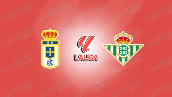 Nhận định Oviedo vs Betis, 20h00 ngày 10/01 hôm nay