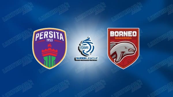 Nhận định Persita Tangerang vs Borneo, 15h30 ngày 9/1 hôm nay