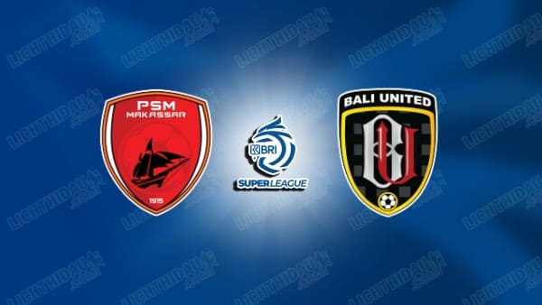 Nhận định PSM Makassar vs Bali United, 19h00 ngày 9/1: Khó tin chủ nhà