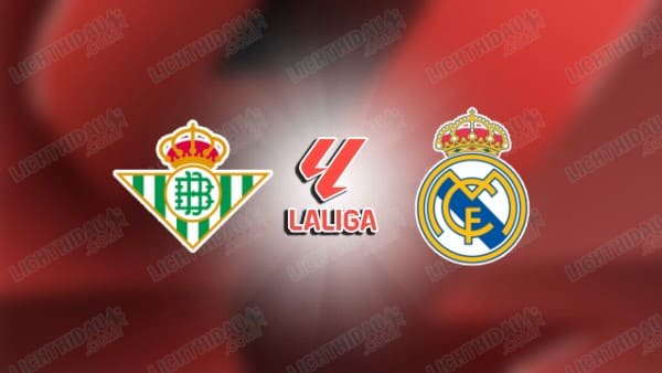 Nhận định Real Betis vs Real Madrid, 02h00 ngày 25/4: Giữ 1 điểm