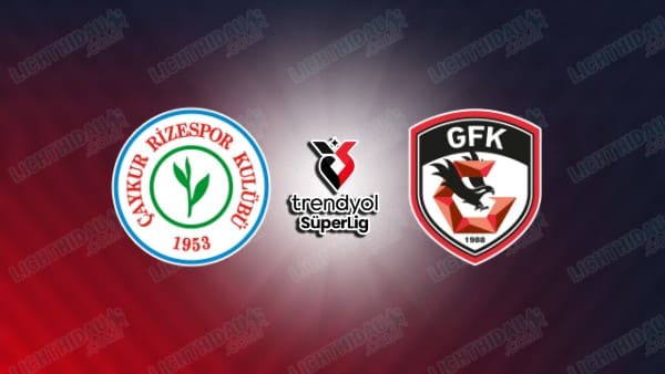 Nhận định Rizespor vs Gaziantep, 00h00 ngày 14/4: Vòng 29 Super Lig