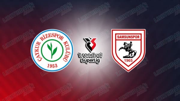 Nhận định Rizespor vs Samsunspor, 00h00 ngày 10/4: Vòng 27 Super Lig