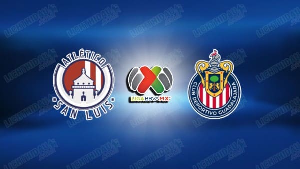 Nhận định San Luis vs Guadalajara Chivas, 6h00 ngày 1/2: Liga MX