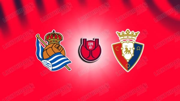 Nhận định Sociedad vs Osasuna, 03h00 ngày 14/1: Giữ mạch toàn thắng