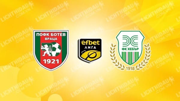 Nhận định soi kèo Botev Vratsa vs Hebar Pazardzhik, 23h00 ngày 31/5