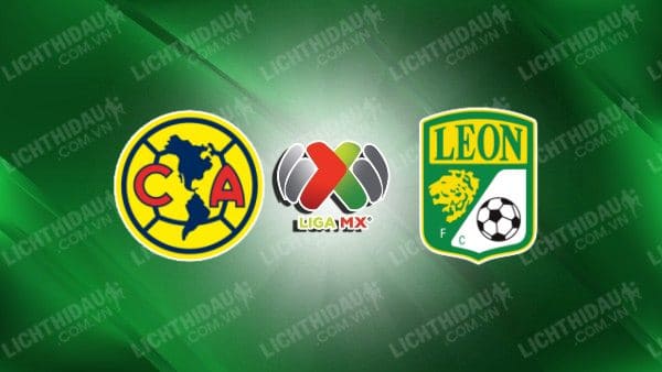 NHẬN ĐỊNH SOI KÈO CLUB AMERICA VS CLUB LEON, 8H05 NGÀY 2/4