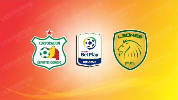 Nhận định soi kèo Deportes Quindio vs Leones FC, 8h05 ngày 14/2