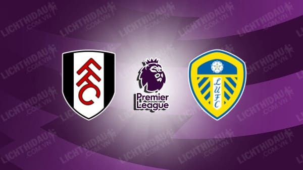 Nhận định Soi Kèo Fulham Vs Leeds United 18h30 Ngày 224 0483