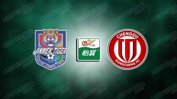 Nhận định Tianjin Jinmen vs Chengdu, 18h35 ngày 18/7