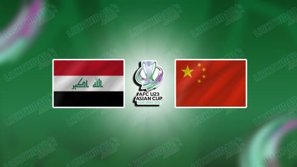 Nhận định U23 Iraq vs U23 Trung Quốc, 21h00 ngày 8/1: Gây khó dễ