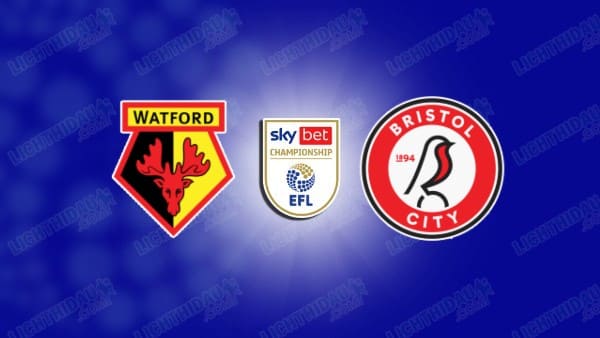 Nhận định Watford đấu với Bristol City, 03h00 ngày 8/11