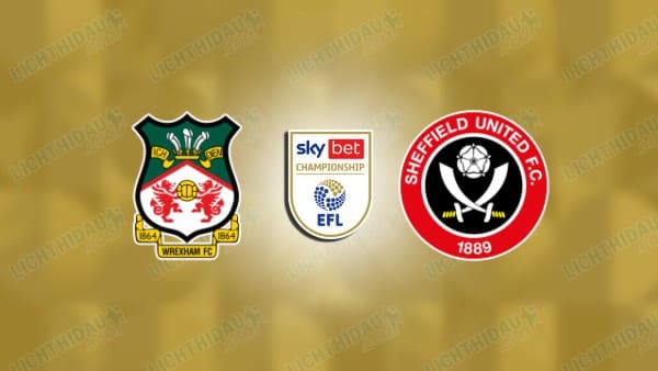 Nhận định Wrexham vs Sheffield United, 00h30 ngày 27/12: Championship
